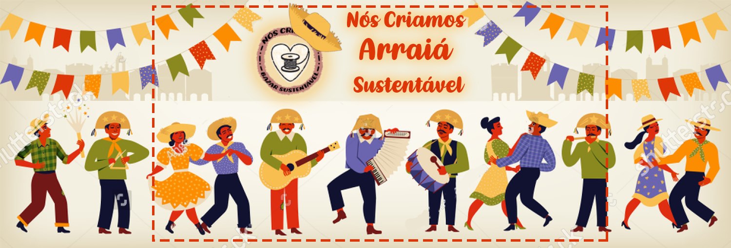 Arraiá do ‘Nós Criamos Bazar Sustentável’ terá artesanato, comidas típicas e apresentação de forró